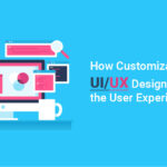 Improve User Experiences with Customization in UI/UX Design